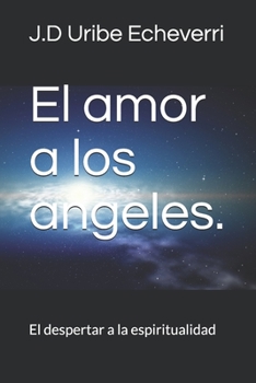 Paperback El amor a los ángeles.: El despertar a la espiritualidad. [Spanish] Book