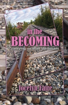 Paperback In the Becoming: carrying on after life derails: carrying on after life derails Book