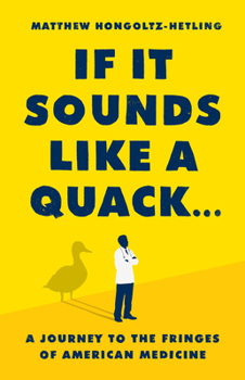 Hardcover If It Sounds Like a Quack...: A Journey to the Fringes of American Medicine Book