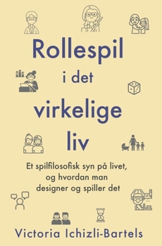 Paperback Rollespil i det virkelige liv: Et spilfilosofisk syn på livet, og hvordan man designer og spiller det [Danish] Book