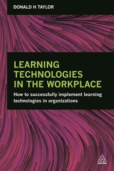 Paperback Learning Technologies in the Workplace: How to Successfully Implement Learning Technologies in Organizations Book