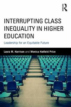 Paperback Interrupting Class Inequality in Higher Education: Leadership for an Equitable Future Book