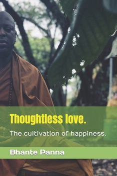 Paperback Thoughtless love.: The cultivation of happiness. Book