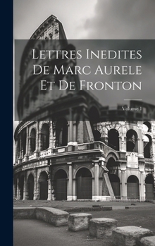 Hardcover Lettres Inedites De Marc Aurele Et De Fronton; Volume 1 [French] Book