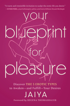 Paperback Your Blueprint for Pleasure: Discover the 5 Erotic Types to Awaken--And Fulfill--Your Desires Book