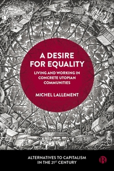 Hardcover A Desire for Equality: Living and Working in Concrete Utopian Communities Book