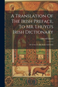 Paperback A Translation Of The Irish Preface, To Mr. Lhuyd's Irish Dictionary: Or Letter To The Scots And Irishs Book