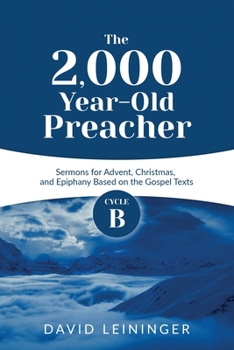Paperback The 2,000 Year-Old Preacher: Cycle B Sermons for Advent, Christmas, and Epiphany Based on the Gospel Texts Book