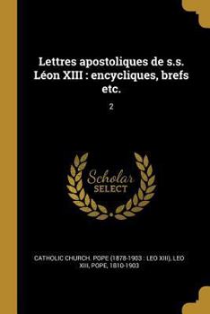 Paperback Lettres apostoliques de s.s. Léon XIII: encycliques, brefs etc.: 2 [French] Book