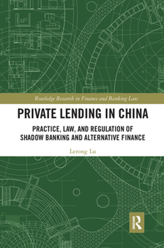 Paperback Private Lending in China: Practice, Law, and Regulation of Shadow Banking and Alternative Finance Book