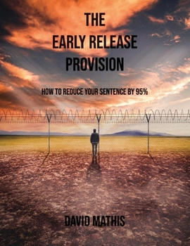 Paperback The Early Release Provision: How to Reduce Your Sentence By 95% Book