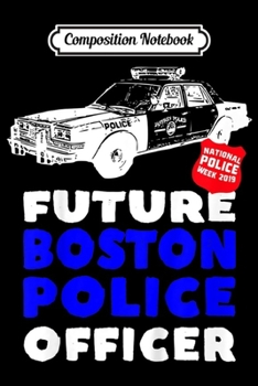 Composition Notebook: Kids Kids Police Future Officer Car Badge Boston Journal/Notebook Blank Lined Ruled 6x9 100 Pages