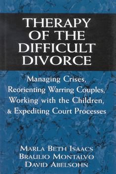 Hardcover Therapy of the Difficult Divorce: Managing Crises, Reorienting Warring Couples, Working with the Children, and Expediting Court Processes Book