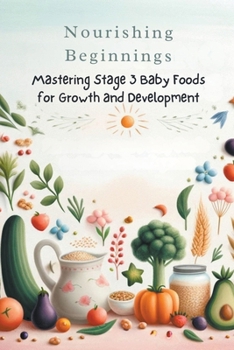 Paperback Nourishing Beginnings: Mastering Stage 3 Baby Foods for Growth and Development Book
