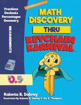 Math Discovery Thru Keychain Karnival : Math Discovery Thru Keychain Karnival Kaionta R. Dabney Illustrated by Kaionta R. Dabney and LIsa S. Thompson and Chris House