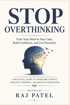 Paperback Stop Overthinking: Train Your Mind to Stay Calm, Build Confidence, and Live Peacefully Book