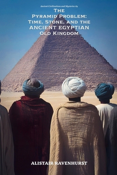 Paperback The Pyramid Problem: Time, Stone, and the Ancient Egyptian Old Kingdom Book