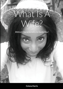 Paperback What Is A Wife?: Biblical Characteristics to Guide You! Book