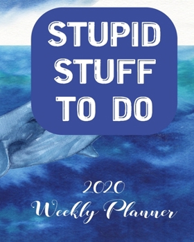 Stupid Stuff To Do 2020 Weekly Planner: Weekly and Monthly School Calendar, Diary and Homework Organizer for Elementary, Middle and High School  Student Teacher Journal