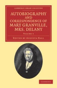 Paperback Autobiography and Correspondence of Mary Granville, Mrs Delany: With Interesting Reminiscences of King George the Third and Queen Charlotte Book