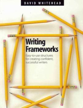 Paperback Writing Frameworks: Easy-To-Use Structures for Creating Confident, Successful Writers Book
