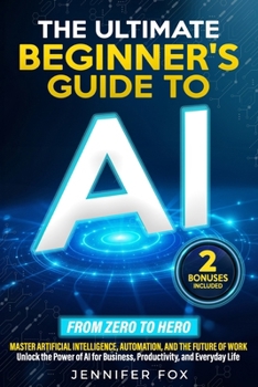 Paperback The Ultimate Beginner's Guide to AI: Master Artificial Intelligence, Automation, and The Future of Work Unlock the Power of AI for Business, Productiv Book