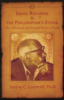 Paperback Israel Regardie & The Philosopher's Stone: The Alchemical Arts Brought Down to Earth Book