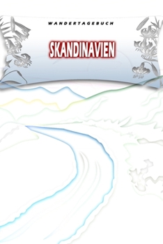 Wandertagebuch: Skandinavien: Wandertagebuch: Skandinavien. Ein Logbuch zum Pilgern und Wandern  mit vorgefertigten Seiten und viel Platz für deine ... oder als Abschiedsgeschenk (German Edition)