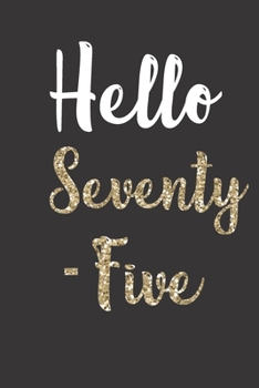 Hello Seventy-Five: Birthday Journal - a great addition to 75th birthday gifts!