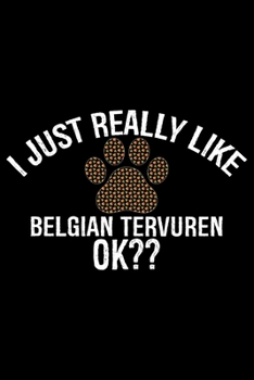 I Just Really Like Belgian Tervuren Ok?: Cool Belgian Tervuren Dog Journal Notebook - Belgian Tervuren Puppy Lover Gifts – Funny Belgian Tervuren Dog ... Tervuren Owner Gifts. 6 x 9 in 120 pages