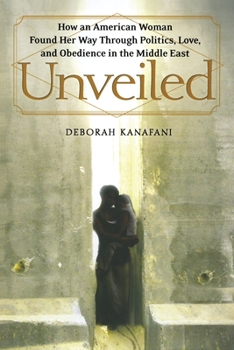 Paperback Unveiled: How an American Woman Found Her Way Through Politics, Love, and Obedience in the Middle East Book