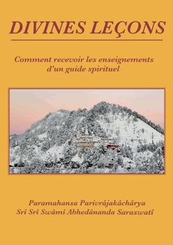 Divines Leçons: Comment recevoir les enseignements d'un guide spirituel (French Edition)