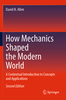 Paperback How Mechanics Shaped the Modern World: A Contextual Introduction to Concepts and Applications Book