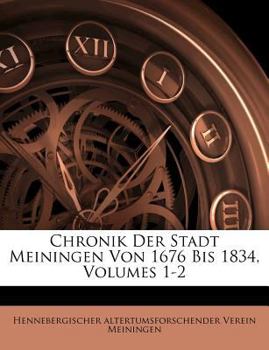 Paperback Chronik Der Stadt Meiningen Von 1676 Bis 1834, Volumes 1-2 [German] Book