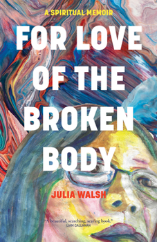 Paperback For Love of the Broken Body: A Spiritual Memoir Book