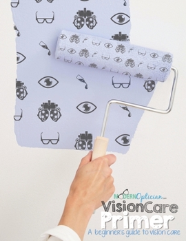 Paperback The Vision Care Primer: A beginner's Guide to Vision Care Book