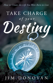 Paperback Take Charge of Your Destiny: How to Create the Life You Were Born to Live Book