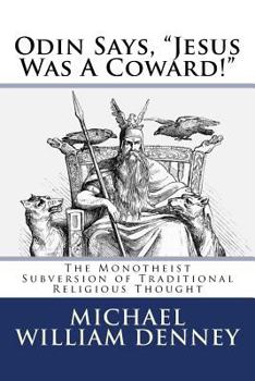 Paperback Odin Says, "Jesus Was A Coward!": The Monotheist Subversion of Traditional Religious Thought Book