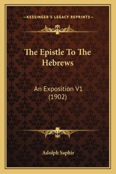 Paperback The Epistle To The Hebrews: An Exposition V1 (1902) Book