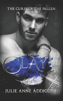 Clay: Deadly Desires - Book #3 of the Curse of the Fallen