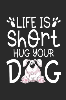 Paperback Life is short hug your Dog: Dot matrix notebook for the journal or diary for women and men Book