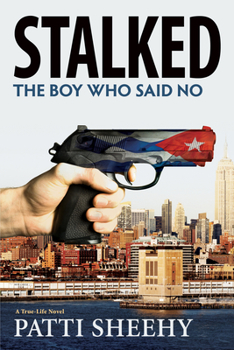 Stalked: The Boy Who Said No: A True-Life Novel - Book #2 of the Boy Who Said No