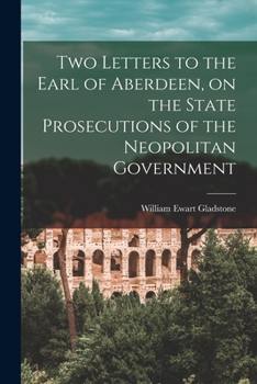 Paperback Two Letters to the Earl of Aberdeen, on the State Prosecutions of the Neopolitan Government Book