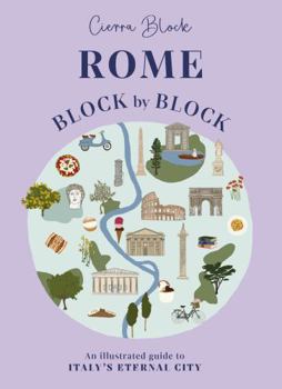 Rome Block by Block: An Illustrated Guide to Italy's Eternal City