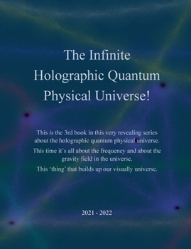 Paperback The Infinite Holographic Quantum Physical Universe! Book