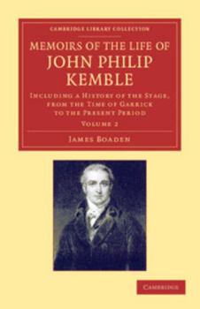 Paperback Memoirs of the Life of John Philip Kemble, Esq.: Volume 2: Including a History of the Stage, from the Time of Garrick to the Present Period Book