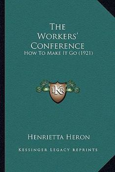 Paperback The Workers' Conference: How To Make It Go (1921) Book