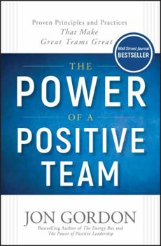 Hardcover The Power of a Positive Team: Proven Principles and Practices That Make Great Teams Great Book