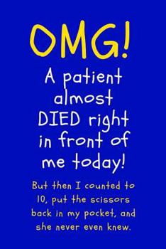 OMG A Patient Almost Died Right In Front of Me Today: 300 page Nurse Journal; Nursing Notebook; Gift for Nurses and Medical Students; Nursing School Graduation Gift; Lined Notebook