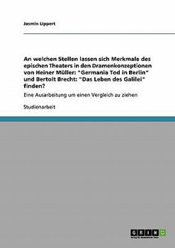 Paperback An welchen Stellen lassen sich Merkmale des epischen Theaters in den Dramenkonzeptionen von Heiner Müller: "Germania Tod in Berlin" und Bertolt Brecht [German] Book